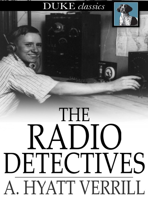 Title details for The Radio Detectives by A. Hyatt Verrill - Available